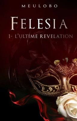 FELESIA. T1 l'Ultime révélation ( Terminée)