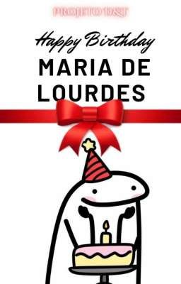 Feliz aniversário Maria de Lourdes