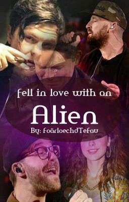 Fell in Love with an Alien (Gentlepaddy FailFiction)