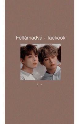 Feltámadva ~ Taekook/Vkook {egyelőre félbehagyott}