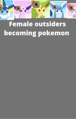 Female outsiders becoming pokemon