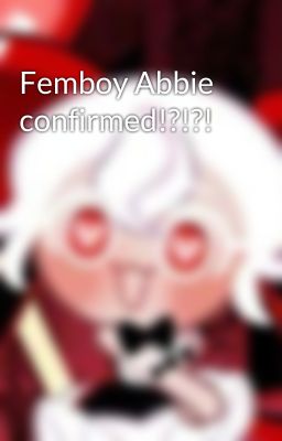 Femboy Abbie confirmed!?!?!