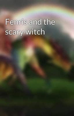 Fenris and the scary witch