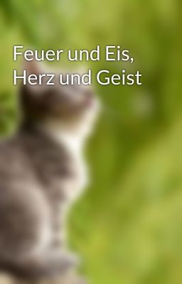 Feuer und Eis, Herz und Geist