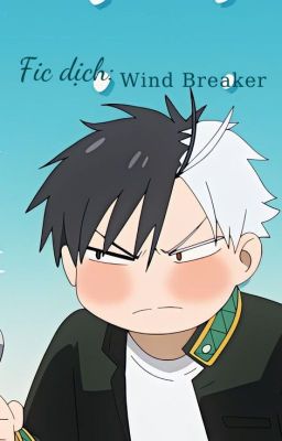 [Fic dịch] Wind Breaker tuyển tập vui và healing.