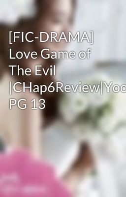 [FIC-DRAMA] Love Game of The Evil |CHap6Review|YoonHuyn,YulSic,YoonSic| PG 13