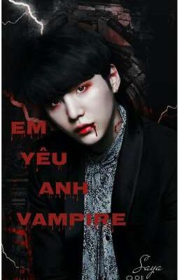 (FIC) (SUGA BTS) EM YÊU ANH VAMPIRE...