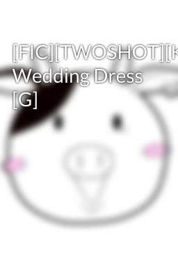 [FIC][TWOSHOT][KoJiYuu] Wedding Dress [G]