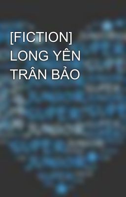 [FICTION] LONG YÊN TRÂN BẢO