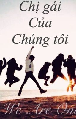 (Fictional girl /longfic/exo) Chị gái của chúng tôi