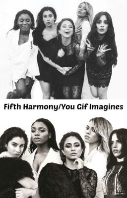 Fifth Harmony&Camila/You Gif imagines