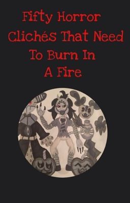 Fifty Horror Clichés That Need to Die in a Fire