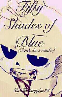 Fifty Shades of Blue-(Sans Au x reader)