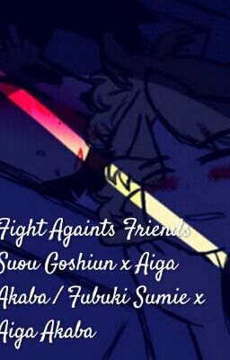 Fight Againts Friends Suou Goshiun x Aiga Akaba / Fubuki Sumie x Aiga Akaba