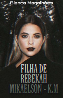 Filha de Rebekah Mikaelson - N.M (Pausada Temporariamente)