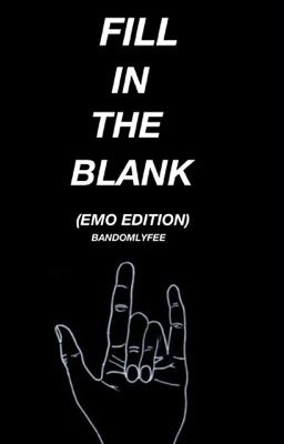 Fill In The Blank (Emo Edition)