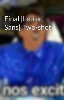 Final |Letter! Sans| Two-shot