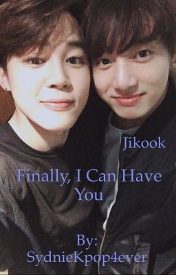 Finally, I can have you. ~Jikook~