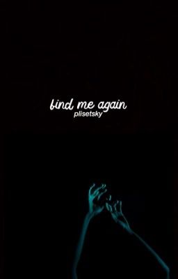 Find Me Again // phan