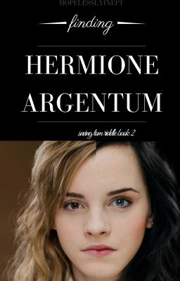 Finding Hermione Argentum (Saving Tom Riddle Book 2)