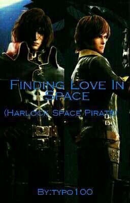 Finding Love In Space ( Harlock:Space Pirate )