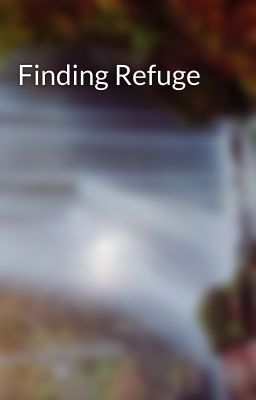 Finding Refuge