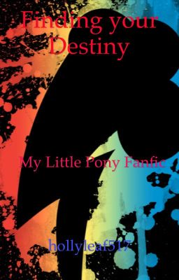 Finding your Destiny~ A My Little Pony Fanfiction 