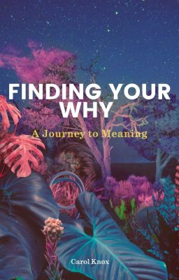 Finding Your Why: A Journey to Meaning