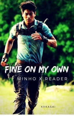 Fine On My Own (Minho x Reader)