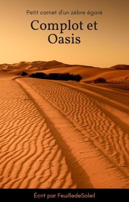 [FINI] Complots et oasis