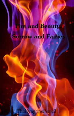 Fire and Beauty, Sorrow and Fairies