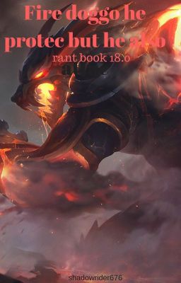 fire doggo he protec but he also attac(rant book 18.0)