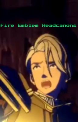 Fire Emblem Headcanons