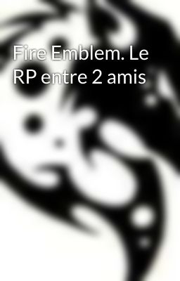 Fire Emblem. Le RP entre 2 amis