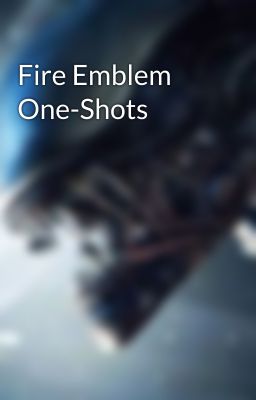 Fire Emblem One-Shots