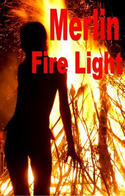 Fire Light (Merlin FanFic)