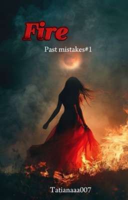 Fire | Past mistakes #1 |