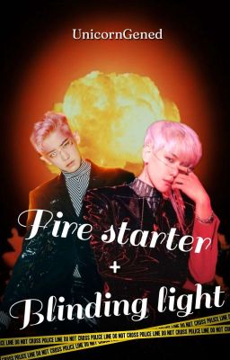 Fire starter + Blinding light  ❝ᴄʜᴀɴʙᴀᴇᴋ⁀➷ᵒ ˢ