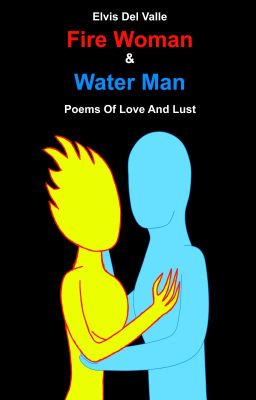 Fire Woman And Water Man: Poems Of Love And Lust