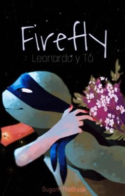 • Firefly •  TMNT -- Leonardo Y Tu -- ((Pausada))