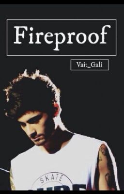 Fireproof - Zayn Malik [ON HOLD]