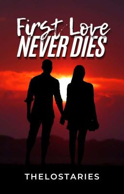 FIRST LOVE NEVER DIES (ENGLISH VERSION) | COMPLETED