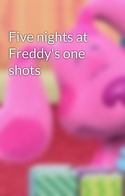 Five nights at Freddy's one shots 