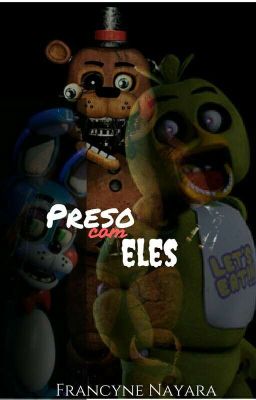 Five Nights At Freddy's - Preso Com Eles ( Finalizado )