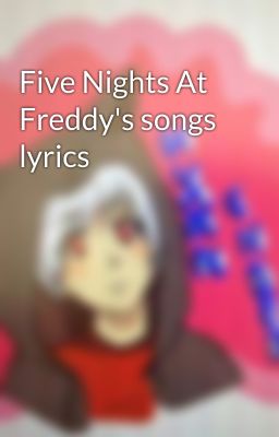 Five Nights At Freddy's songs lyrics