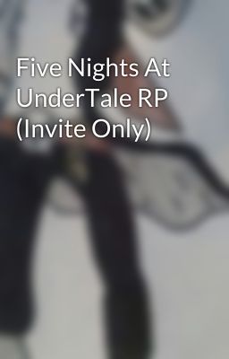 Five Nights At UnderTale RP (Invite Only)