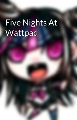 Five Nights At Wattpad