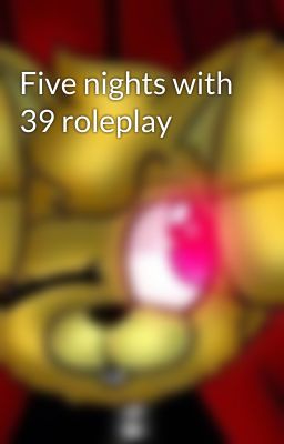 Five nights with 39 roleplay