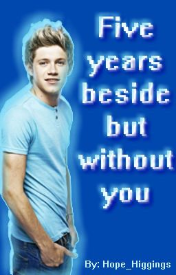 Five Years Beside But Without You /Niall Horan Fanfiction HU/