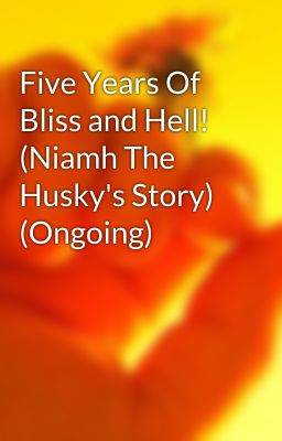 Five Years Of Bliss and Hell! (Niamh The Husky's Story)  (Ongoing)